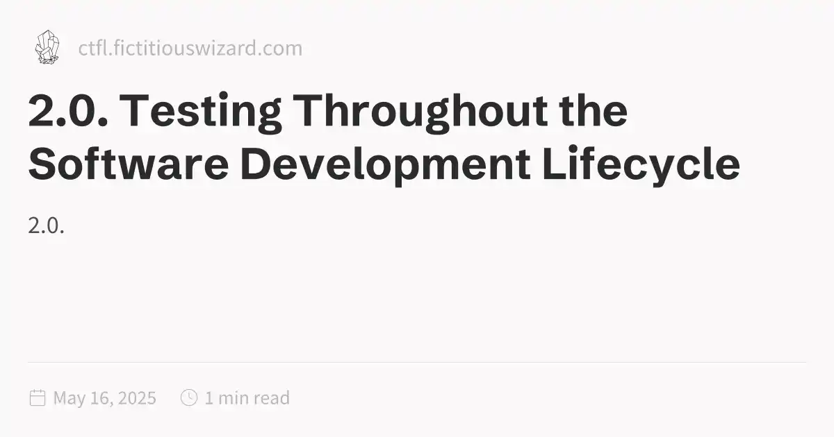 2.0. Testing Throughout the Software Development Lifecycle